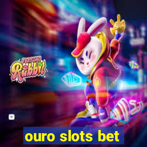 ouro slots bet